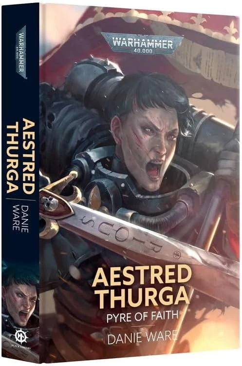 Book cover for Warhammer 40,000: AESTRED THURGA, Pyre of Faith, showing a battle-ready woman in power armor wielding a large sword; author Danie Ware.”] ,